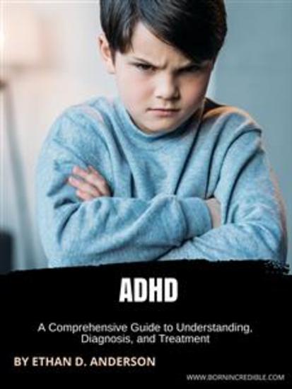 ADHD Comprehensive Guide - A Comprehensive Guide to Understanding Diagnosis and Treatment - cover