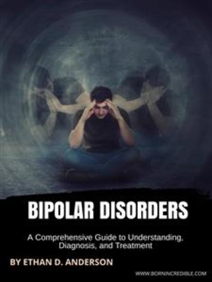 Bipolar Disorders - A Comprehensive Guide to Understanding Diagnosis and Treatment - cover