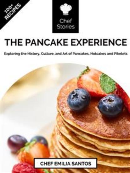 The Pancake Experience - Exploring the History Culture and Art of Pancakes Hotcakes and Pikelets - cover