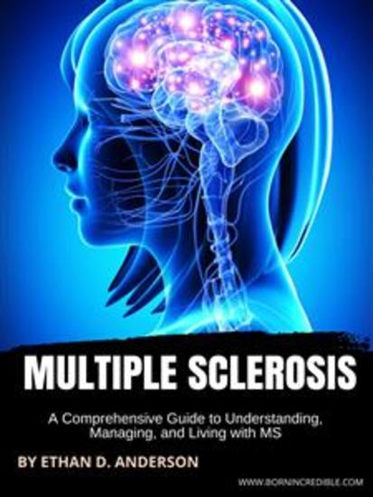 Multiple Sclerosis - A Comprehensive Guide to Understanding Managing and Living with MS - cover