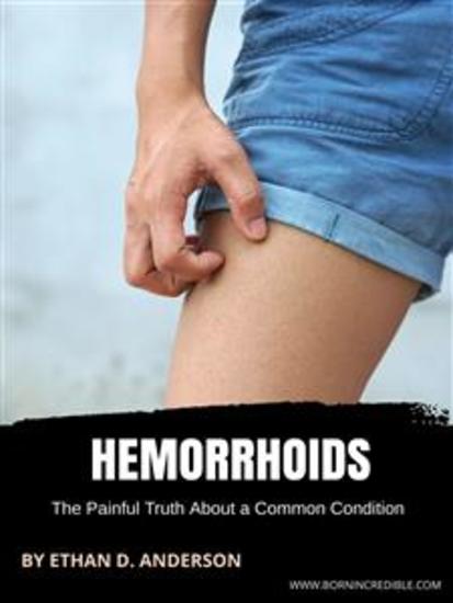 Hemorrhoids - The Painful Truth About a Common Condition - cover