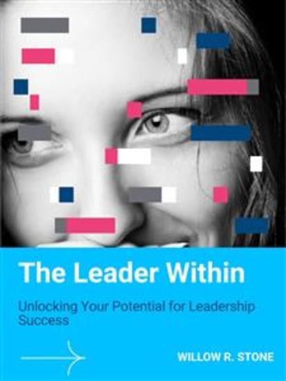 The Leader Within - Unlocking Your Potential for Leadership Success - cover