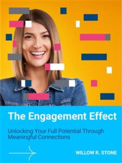 The Engagement Effect - Unlocking Your Full Potential Through Meaningful Connections - cover