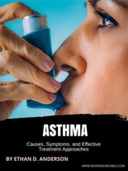Asthma - Causes Symptoms and Effective Treatment Approaches - cover