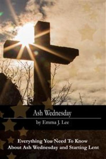 Ash Wednesday - Everything You Need To Know About Ash Wednesday and Starting Lent - cover