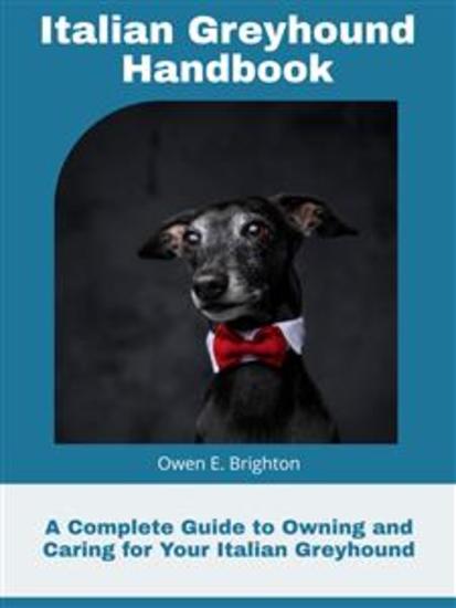 Italian Greyhound Handbook - A Complete Guide to Owning and Caring for Your Italian Greyhound - cover