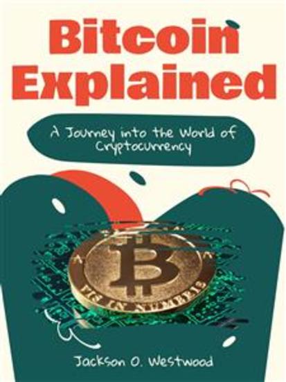 Bitcoin Explained - A Journey into the World of Cryptocurrency - cover