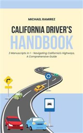 California Driver's Handbook - 3 Manuscripts 1 – Navigating California’s Highways: A comprehensive Guide - cover