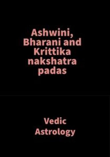 Ashwini Bharani and Krittika nakshatra padas - Vedic Astrology - cover