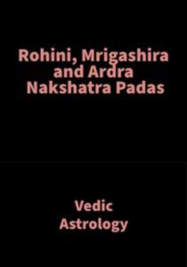 Rohini Mrigashira and Ardra Nakshatra Padas - Vedic Astrology - cover