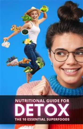 Nutritional Guide for Detox: The 10 Essential Superfoods - cover