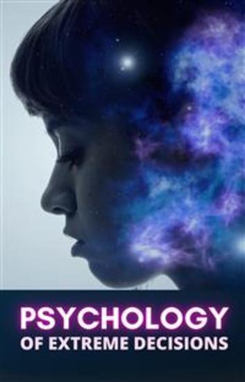 Psychology of Extreme Decisions - cover