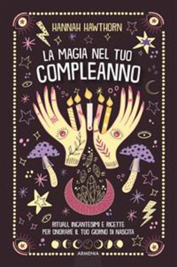 La magia nel tuo compleanno - Rituali incantesimi e ricette per onorare il tuo giorno di nascita - cover