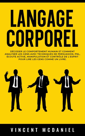 Langage corporel - Décoder le comportement humain et comment analyser les gens avec techniques de persuasion PNL écoute active manipulation et contrôle de l'esprit pour lire les gens comme un livre - cover
