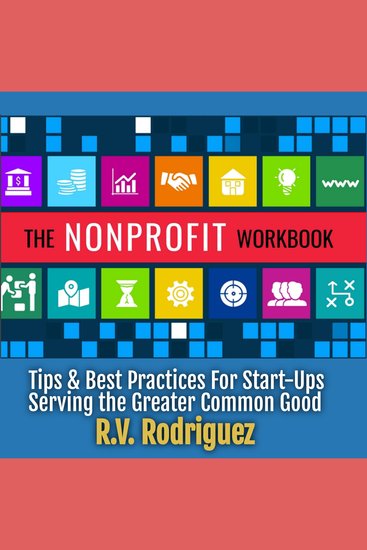 The Nonprofit Workbook - Tips & Best Practices for Start-Ups Serving the Greater Common Good - cover