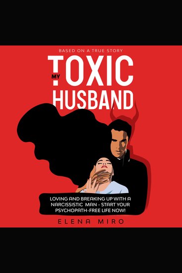 My Toxic Husband - Loving and Breaking Up with a Narcissistic Man-Start Your Psychopath-free Life Now! Based on a True Story - cover