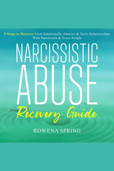 Narcissistic Abuse Recovery Guide - 9 Steps To Recover From Emotionally Abusive & Toxic Relationships With Narcissists & Toxic People - cover