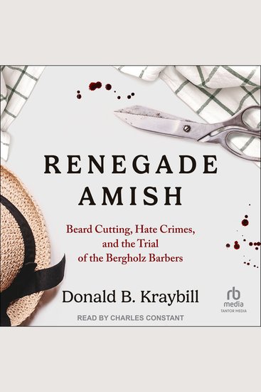 Renegade Amish - Beard Cutting Hate Crimes and the Trial of the Bergholz Barbers - cover