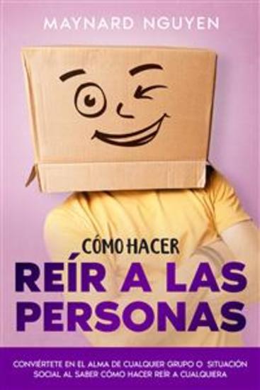 Cómo Hacer Reír a las Personas - Conviértete en el Alma de Cualquier Grupo o Situación Social al Saber Cómo Hacer Reír a Cualquiera - cover