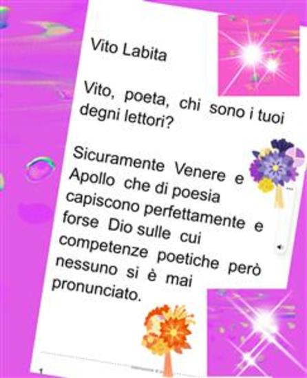 Vito poeta chi sono I tuoi degni lettori? Sicuramente Venere e Apollo che di poesia capiscono perfettamente e forse Dio sulle cui competenze poetiche però nessuno si è mai pronunciato - cover