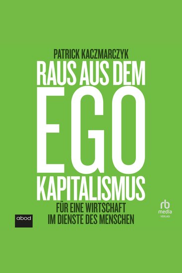 Raus aus dem Ego Kapitalismus - Für eine Wirtschaft im Dienste der Menschen - cover