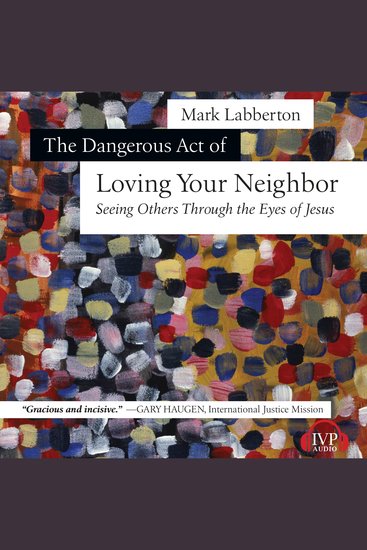 The Dangerous Act of Loving Your Neighbor - Seeing Others Through the Eyes of Jesus - cover