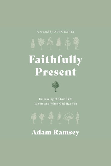 Faithfully Present - Embracing the Limits of Where and When God Has You - cover