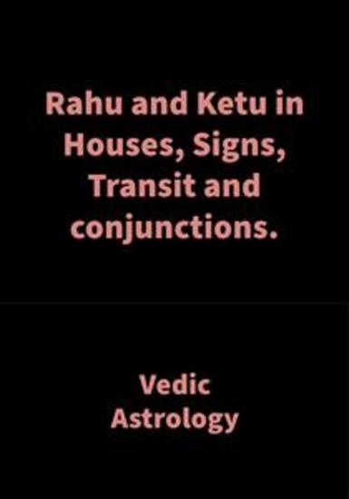 Rahu and Ketu in Houses Signs Transit and conjunctions - Vedic Astrology - cover