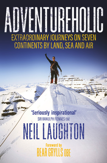 Adventureholic - Extraordinary Journeys on Seven Continents by Land Sea and Air - cover