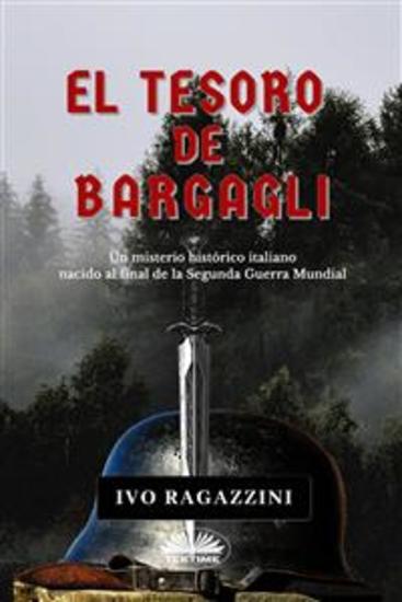 El Tesoro De Bargagli - Un Misterio Histórico Italiano Nacido Al Final De La Segunda Guerra Mundial - cover