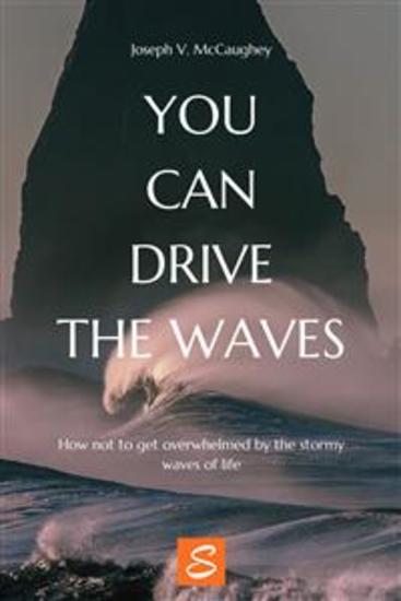 You can drive the waves - How not to get overwhelmed by the stormy waves of life - cover