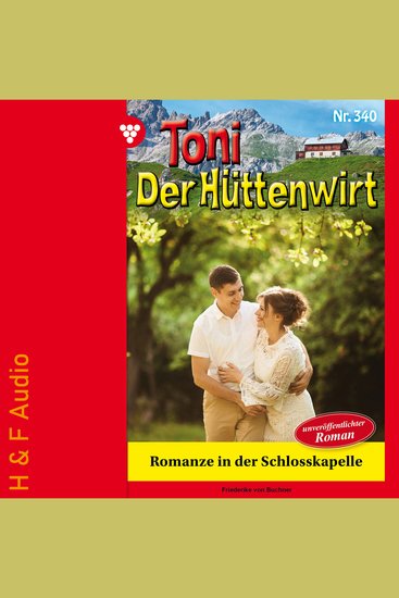 Romanze in der Schlosskapelle - Toni der Hüttenwirt Band 340 (ungekürzt) - cover