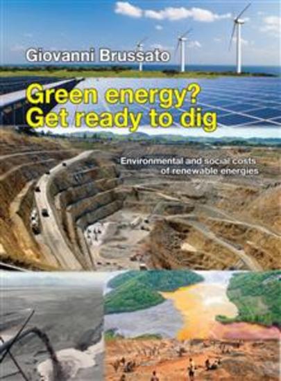 Green energy? Get ready to dig - Environmental and social costs of renewable energies - cover