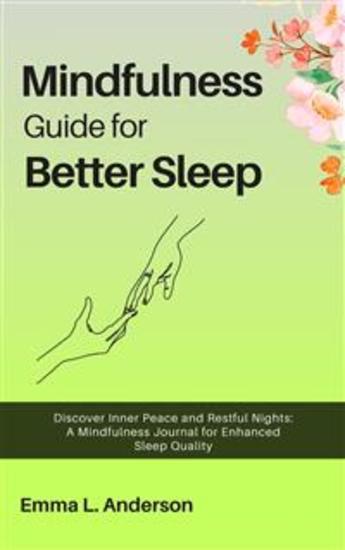 Mindfulness Guide for Better Sleep - Discover Inner Peace and Restful Nights: A Mindfulness Journal for Enhanced Sleep Quality - cover