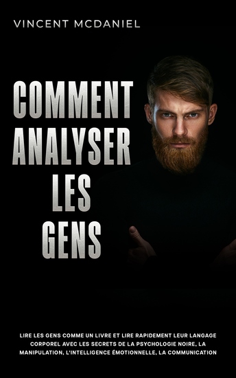 Comment analyser les gens - Lire les gens comme un livre et lire rapidement leur langage corporel avec les secrets de la psychologie noire la manipulation l'intelligence émotionnelle la communication persuasive et les techniques de la PNL! - cover
