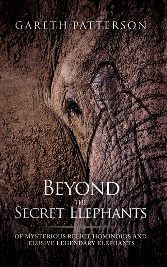 Beyond the Secret Elephants - Of Mysterious Relict Hominoids and Elusive Legendary Elephants - cover