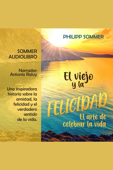 El viejo y la felicidad - El arte de celebrar la vida (íntegro) - cover
