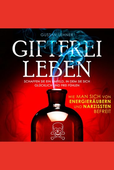 Giftfrei leben - Wie man sich von Energieräubern und Narzissten befreit (Ungekürzt) - cover