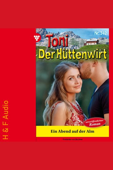Ein Abend auf der Alm - Toni der Hüttenwirt Band 342 (ungekürzt) - cover
