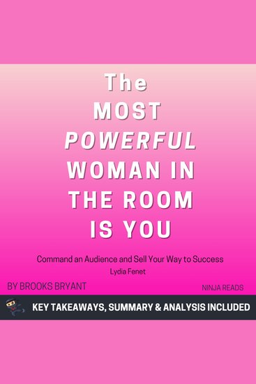 Summary: The Most Powerful Woman in the Room Is You - Command an Audience and Sell Your Way to Success by Lydia Fenet: Key Takeaways Summary & Analysis Included - cover