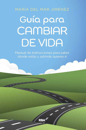 Guía para cambiar de vida - Manual de instrucciones para saber dónde estás y adónde quieres ir - cover