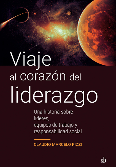 Viaje al corazón del liderazgo - Una historia sobre líderes equipos de trabajo y responsabilidad social - cover