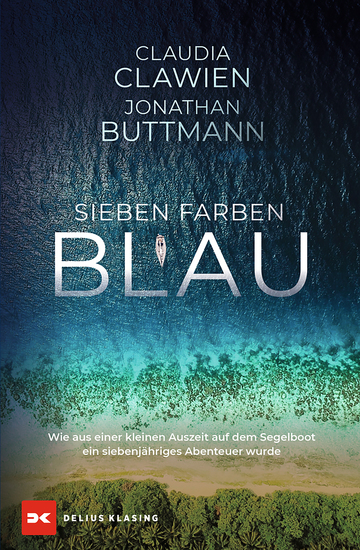 Sieben Farben Blau - Wie aus einer kleinen Auszeit auf dem Segelboot ein siebenjähriges Abenteuer wurde - cover