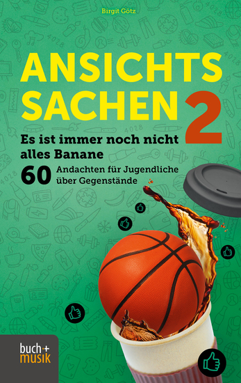 Ansichtssachen 2 - Es ist immer noch nicht alles Banane - 60 Andachten für Jugendliche über Gegenstände - cover