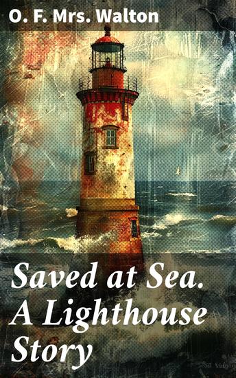 Saved at Sea A Lighthouse Story - Enriched edition A Tale of Redemption and Rescue on the High Seas - cover