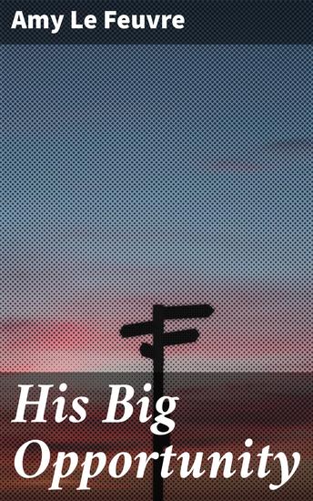 His Big Opportunity - A Victorian Tale of Redemption and Second Chances - cover