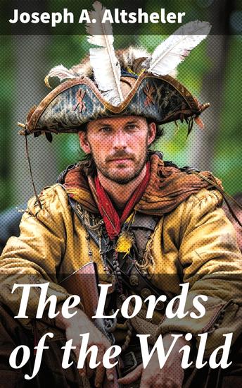 The Lords of the Wild - A Story of the Old New York Border - cover