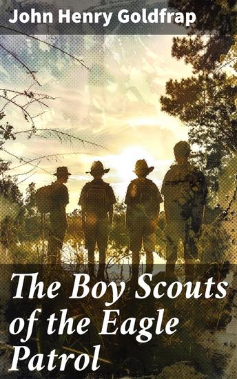 The Boy Scouts of the Eagle Patrol - A Tale of Youth Adventure and Brotherhood - cover