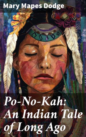 Po-No-Kah: An Indian Tale of Long Ago - A Tale of Tradition and Culture: Rediscovering Native American Folklore - cover