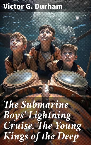 The Submarine Boys' Lightning Cruise The Young Kings of the Deep - Dive into thrilling naval adventures with courageous young submariners - cover
